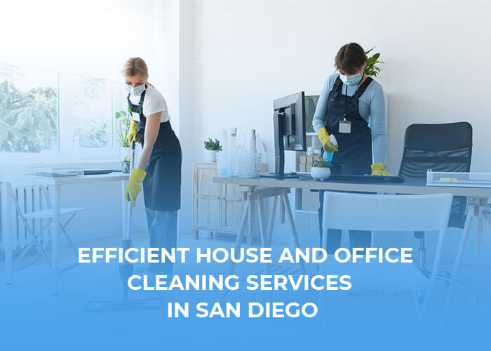 Comprehensive Guide to Efficient House and Office Cleaning Services in San Diego